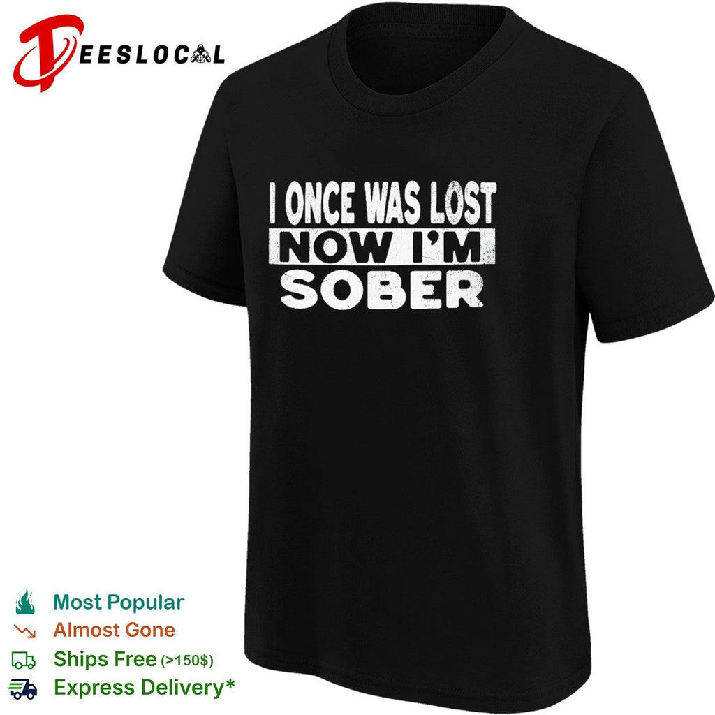 I once was lost now I am sober shirt Unisex