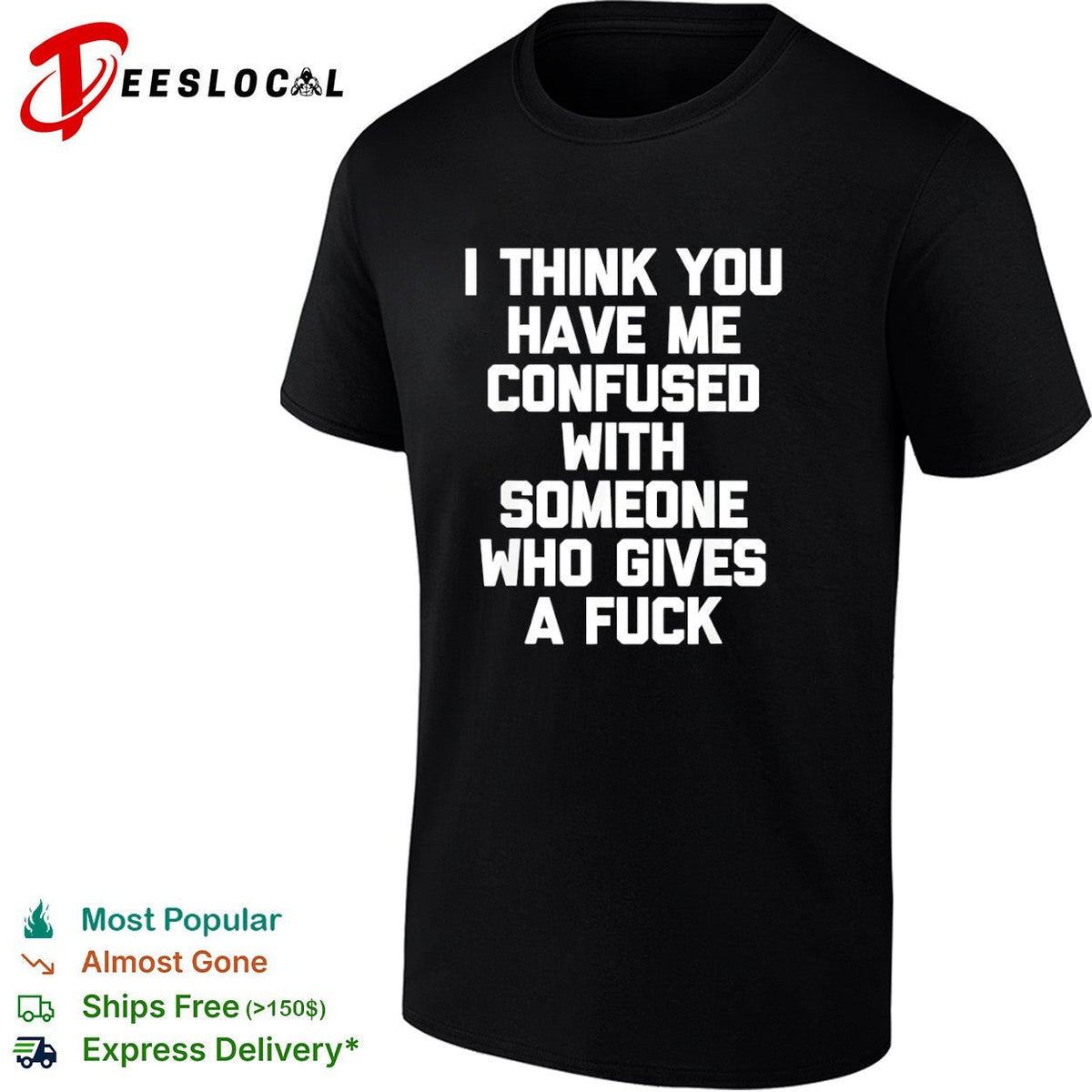 I think you have me confused with someone who gives a fuck shirt Unisex