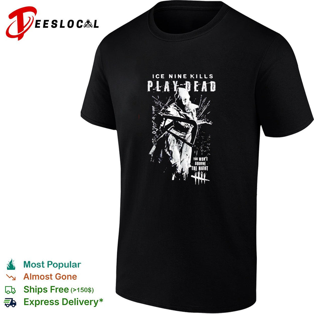 Ice Nine Kills X Dead By Daylight Play Dead Survive The Night shirt Unisex