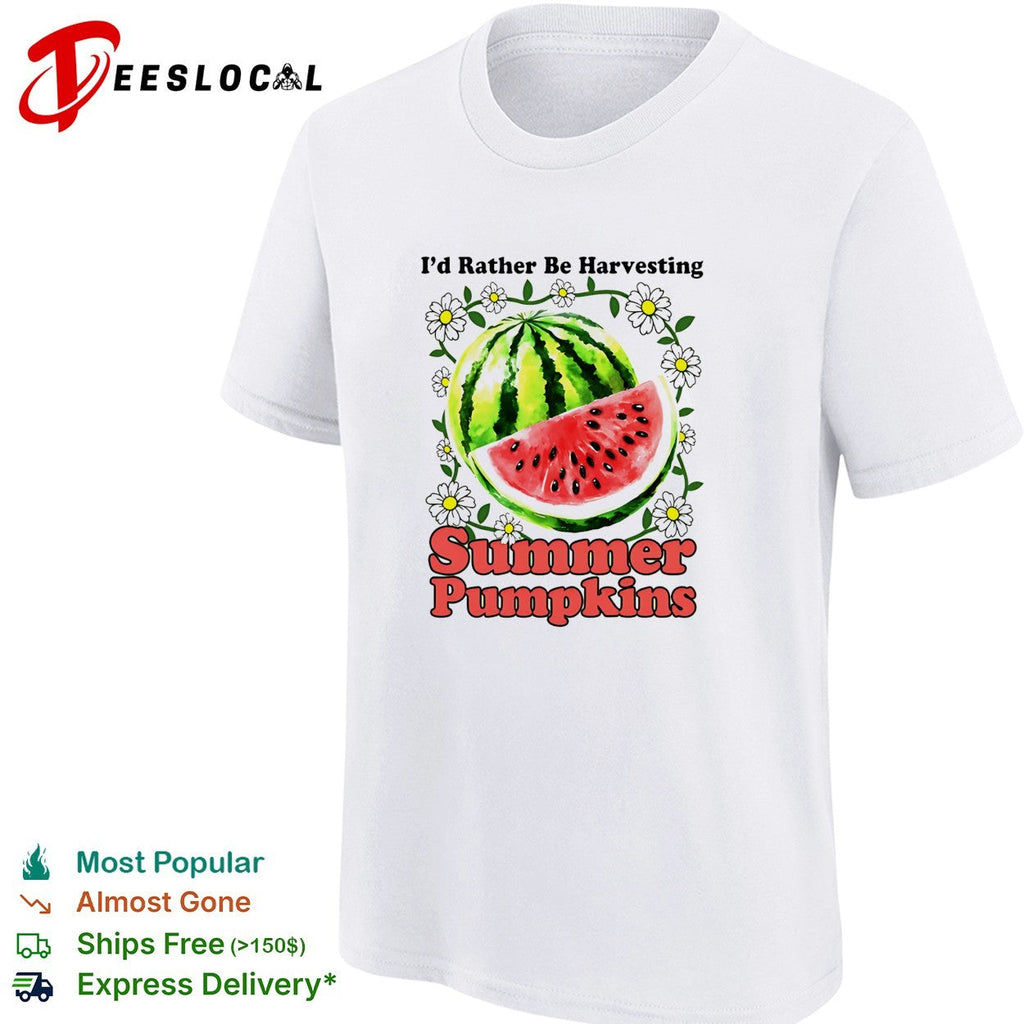 I’d rather be harvesting summer pumpkins watermelon shirt Unisex