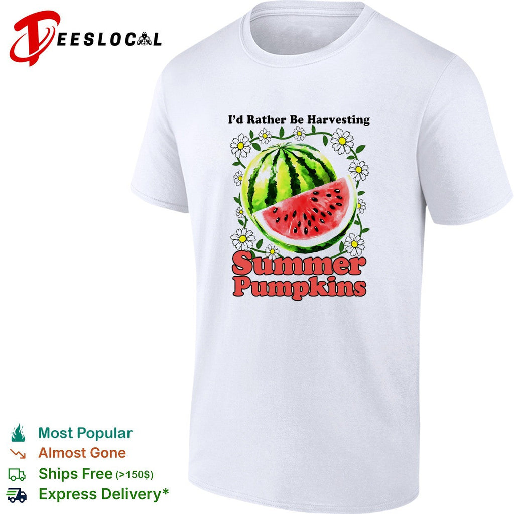 I’d rather be harvesting summer pumpkins watermelon shirt Unisex