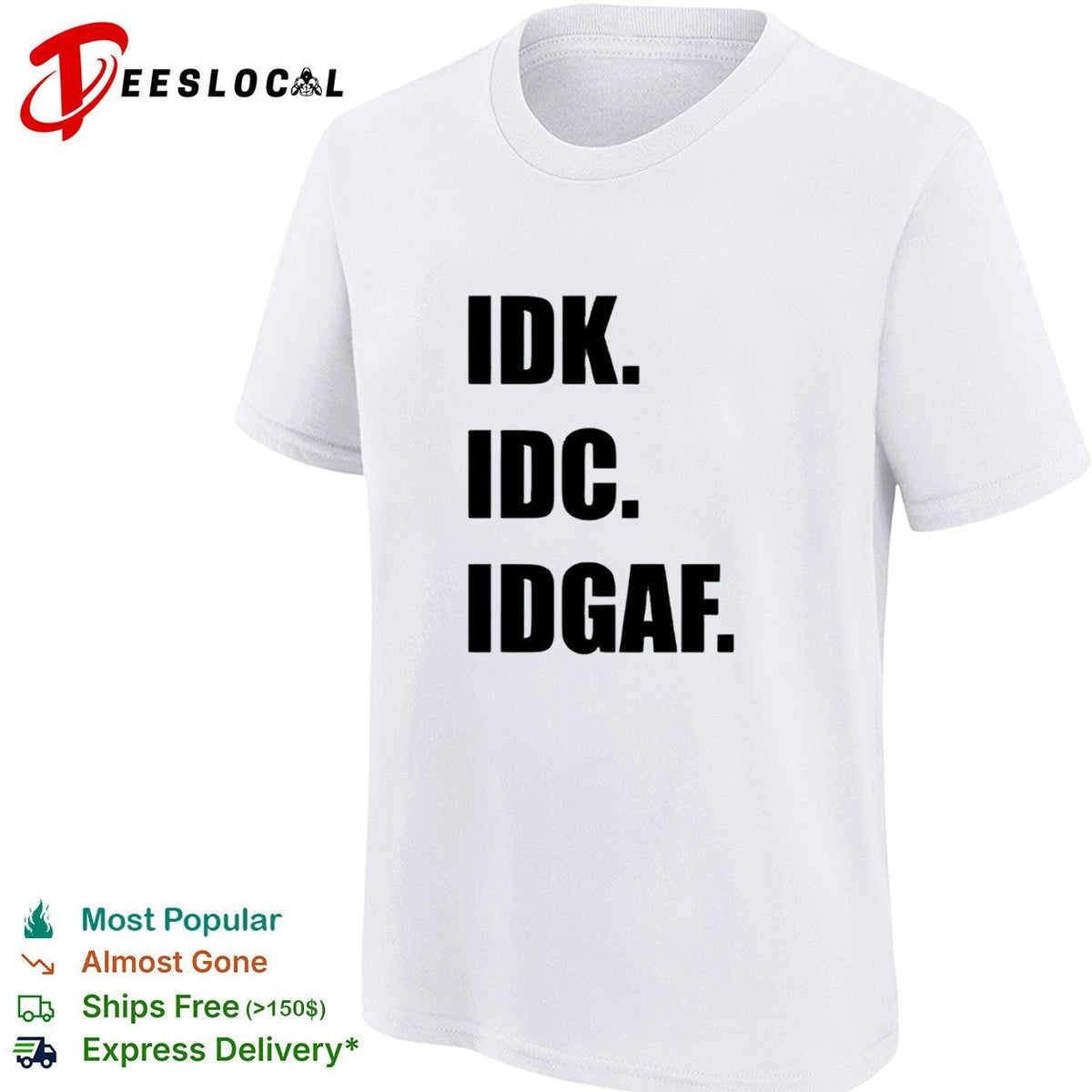 Idk Idc Idgaf Shirt Unisex