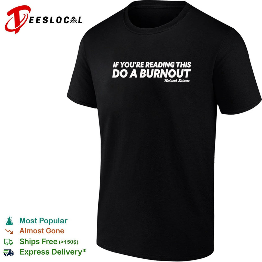 If you are reading this do a burnout Redneck Science shirt Unisex