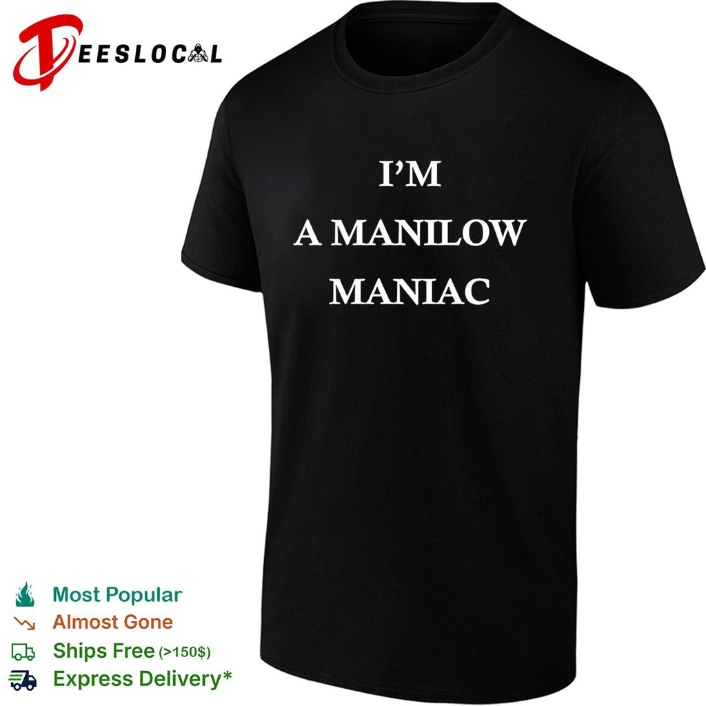 I’m A Manilow Maniac funny shirt Unisex