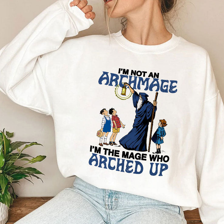 I’m Not An Archmage I’m The Mage Who Arched Up T Shirt Unisex
