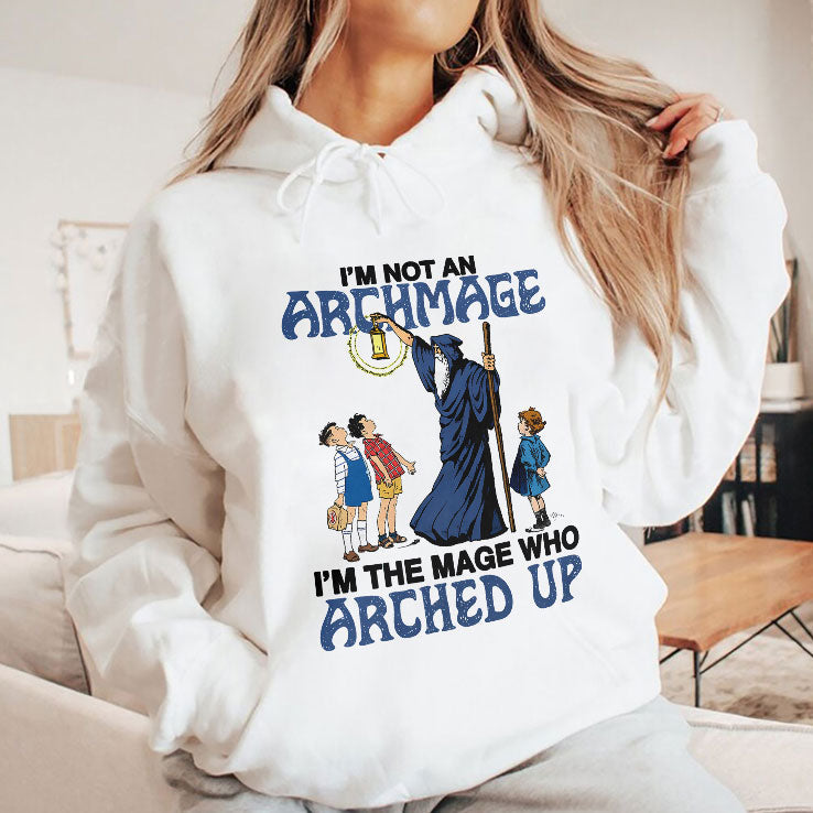 I’m Not An Archmage I’m The Mage Who Arched Up T Shirt Unisex