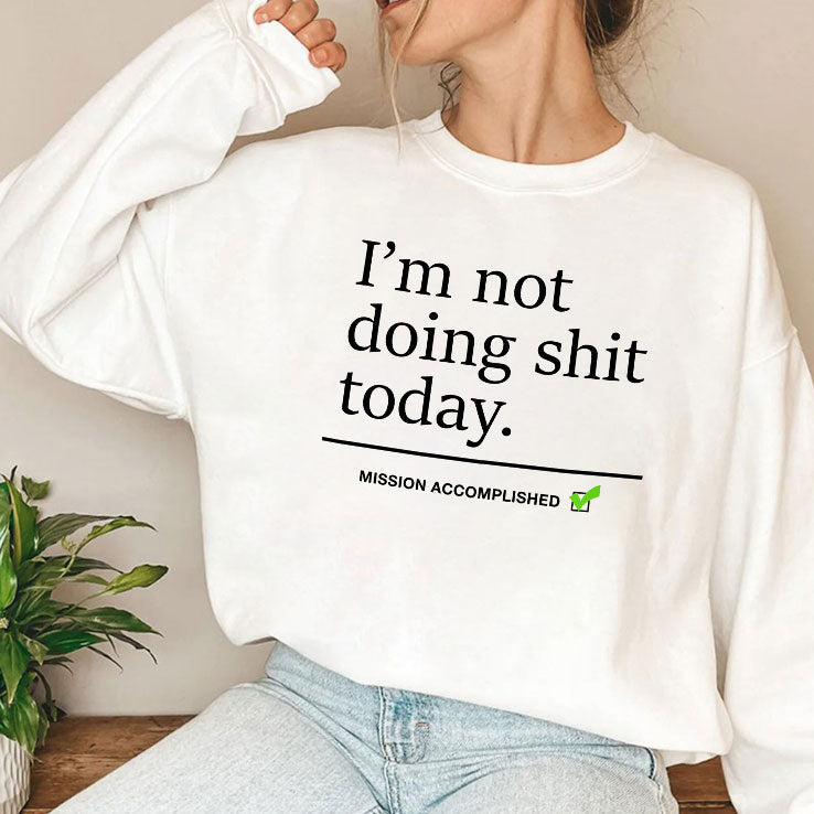 I’m Not Doing Shit Today Mission Accomplished T Shirt Unisex