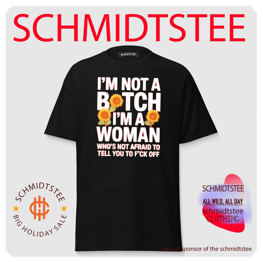 I’m Not a Bitch I’m a Woman Who’s Not Afraid to Tell You to Fck Off shirt Unisex