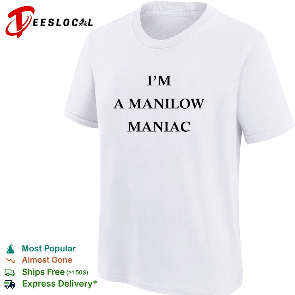 I’m a Manilow maniac Barry Manilow fan bold text shirt Unisex