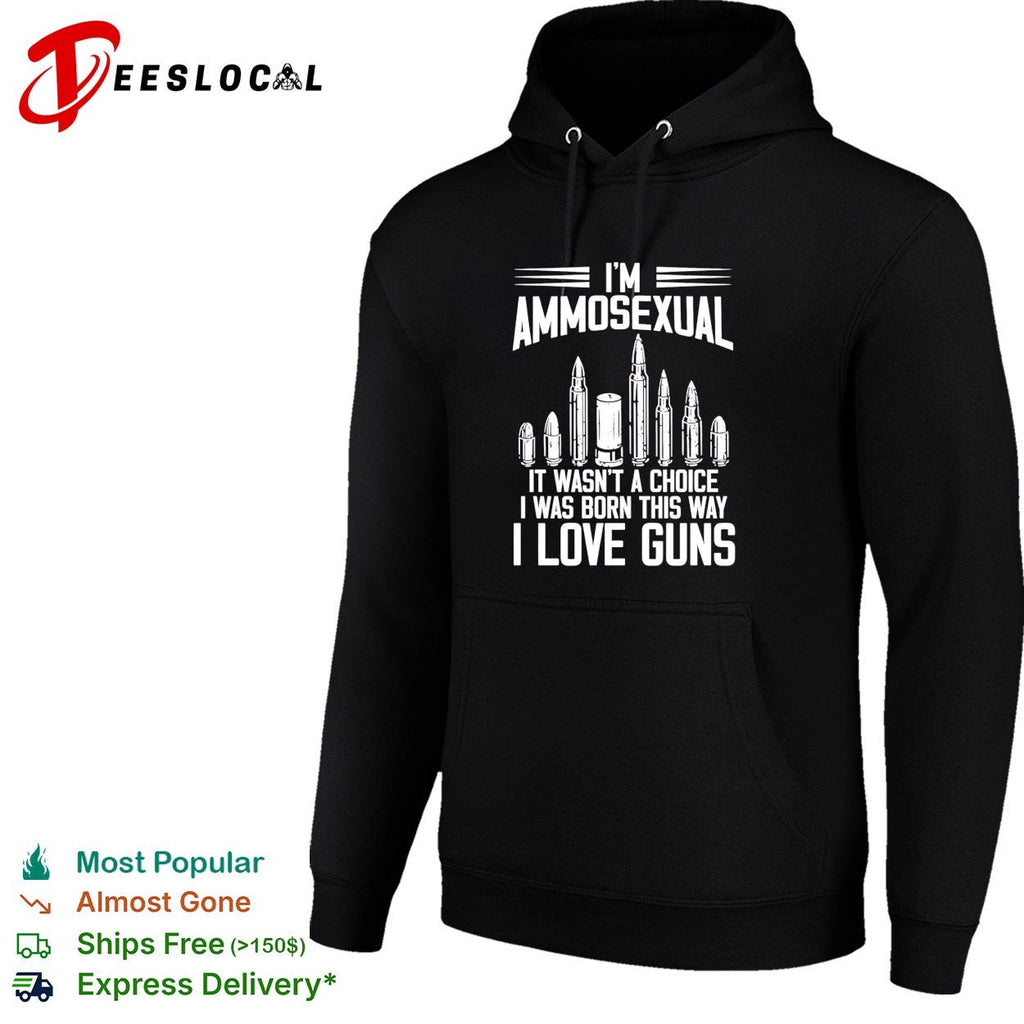 I’m ammosexual it wasn’t a choice I was born this way I love guns shirt Unisex