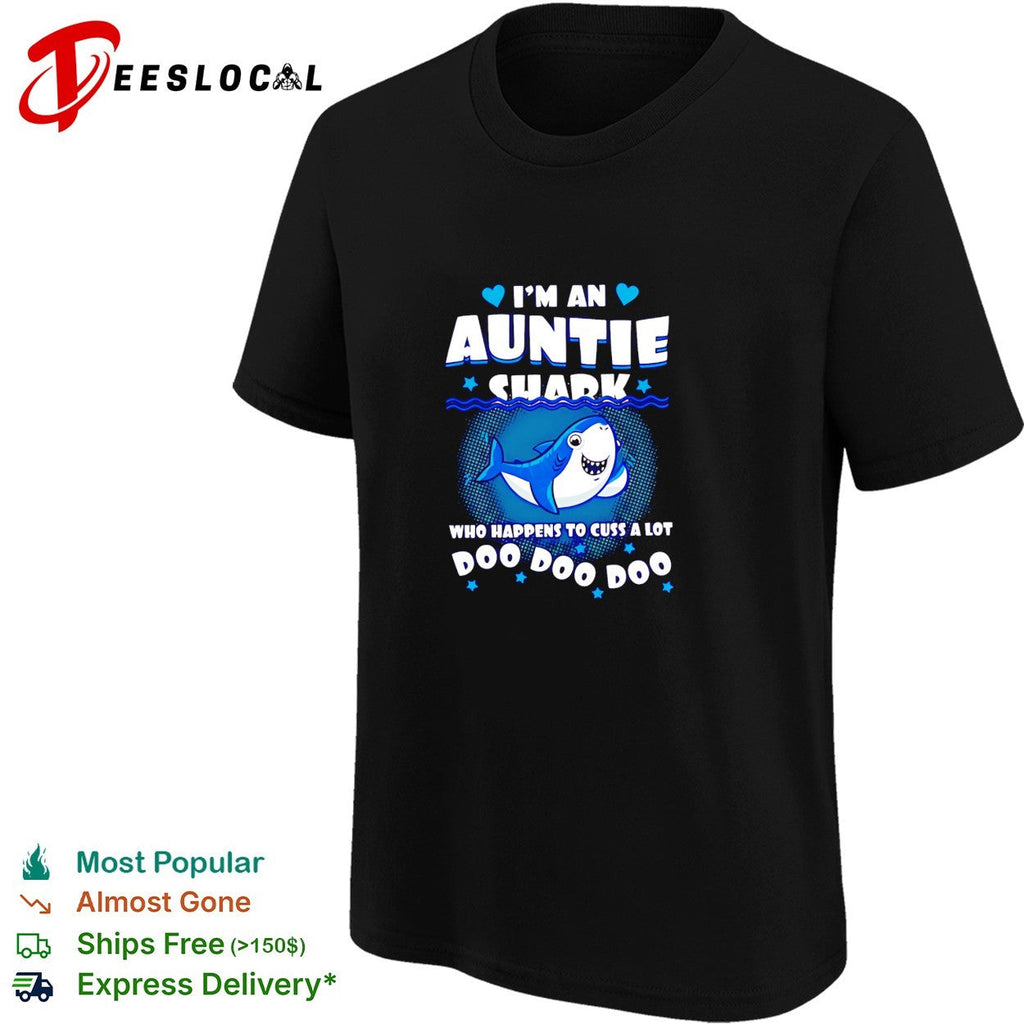 I’m an Auntie shark who happens to cuss a lot Doo Doo Doo shirt Unisex