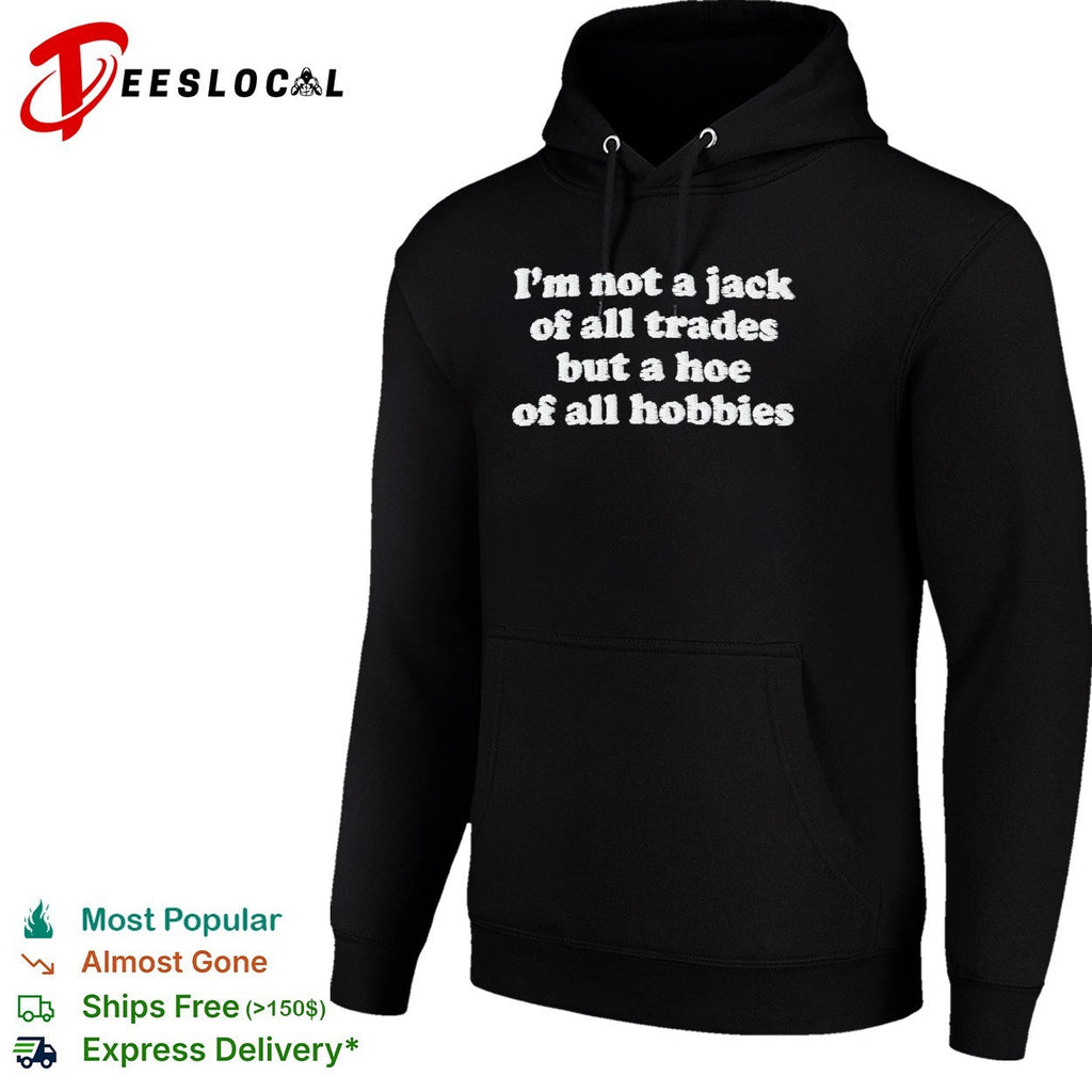 I’m not a jack of all trades but a hoe of all hobbies typography shirt Unisex