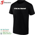 Is that you Maureen shirt Unisex