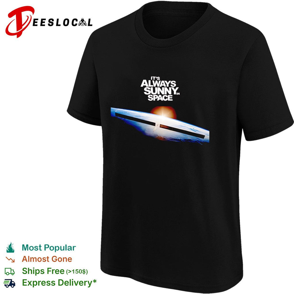 It’s always sunny in space Starship orbit humor shirt Unisex