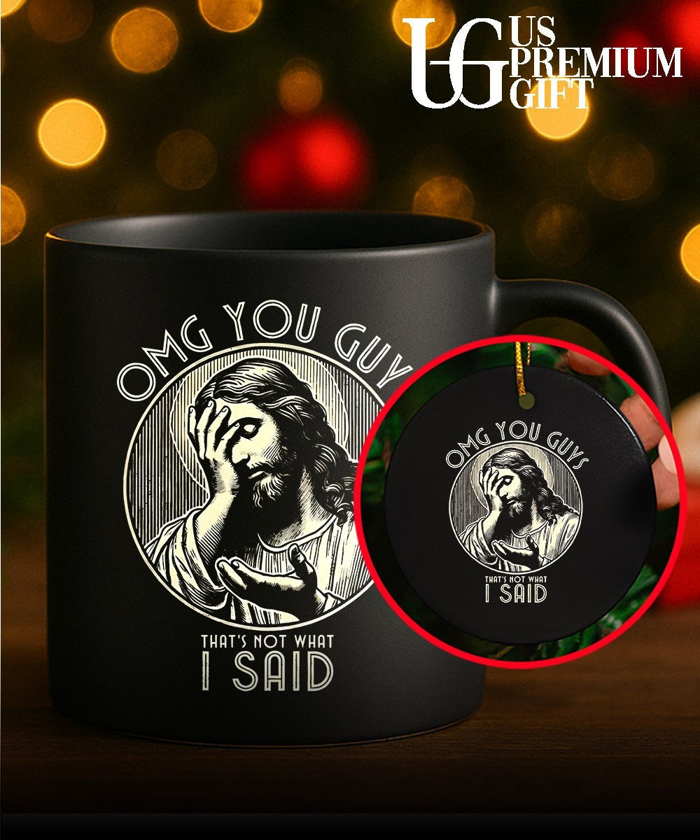 Jesus Christ Omg You Guys That’s Not What I Said shirt Unisex