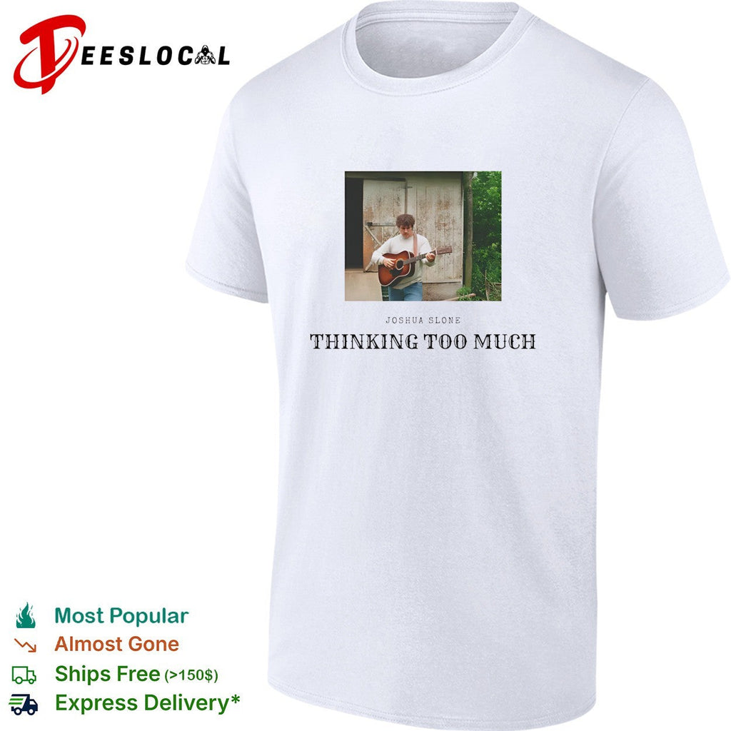 Joshua Slone playing guitar thinking too much shirt Unisex