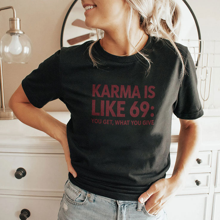 Karma Is Like 69 You Get What You Give Shirt Unisex