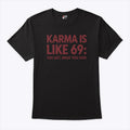 Karma Is Like 69 You Get What You Give Shirt Unisex