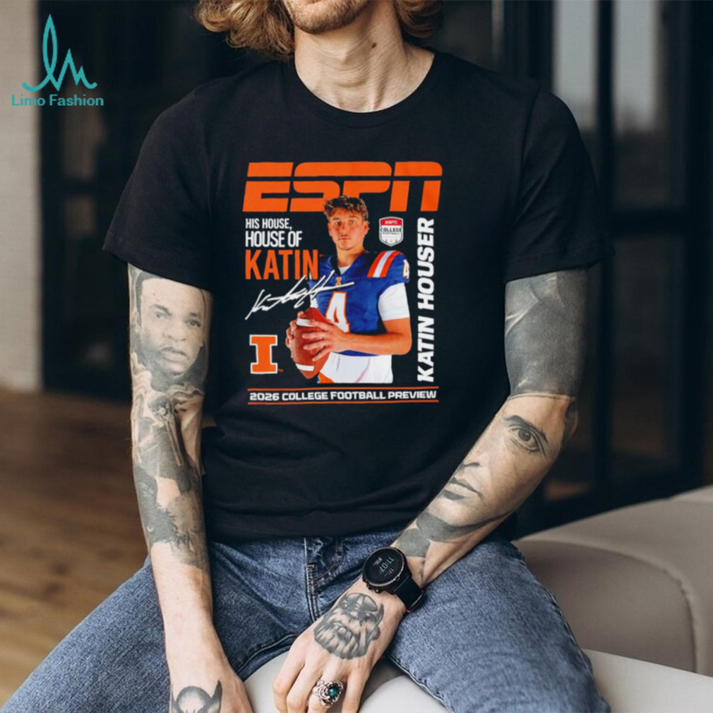 Katin Houser Illinois Fighting Illini his house house of Katin ESPN 2026 College Football Preview shirt
