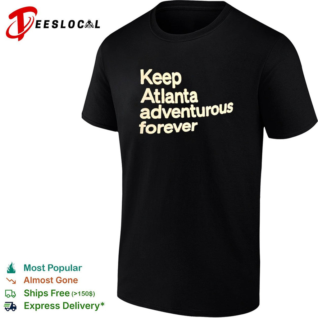 Keep Atlanta adventurous forever shirt Unisex