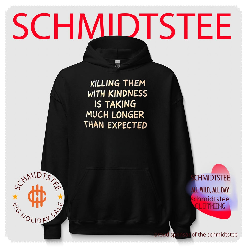 Killing them with kindness is taking much longer than expected shirt Unisex
