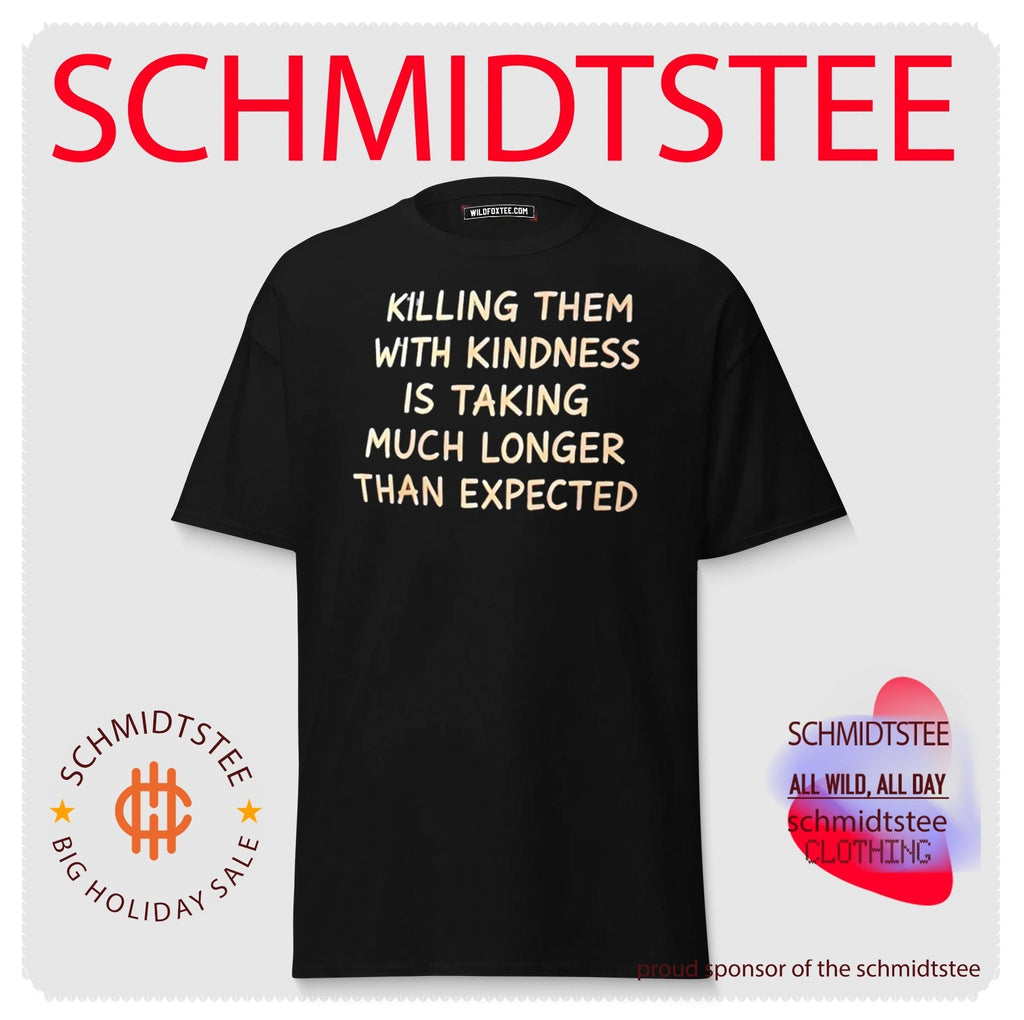 Killing them with kindness is taking much longer than expected shirt Unisex