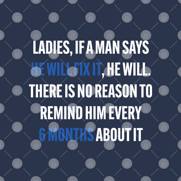 Ladies If A Man Says He Will Fix It 6 Month T Shirt Unisex