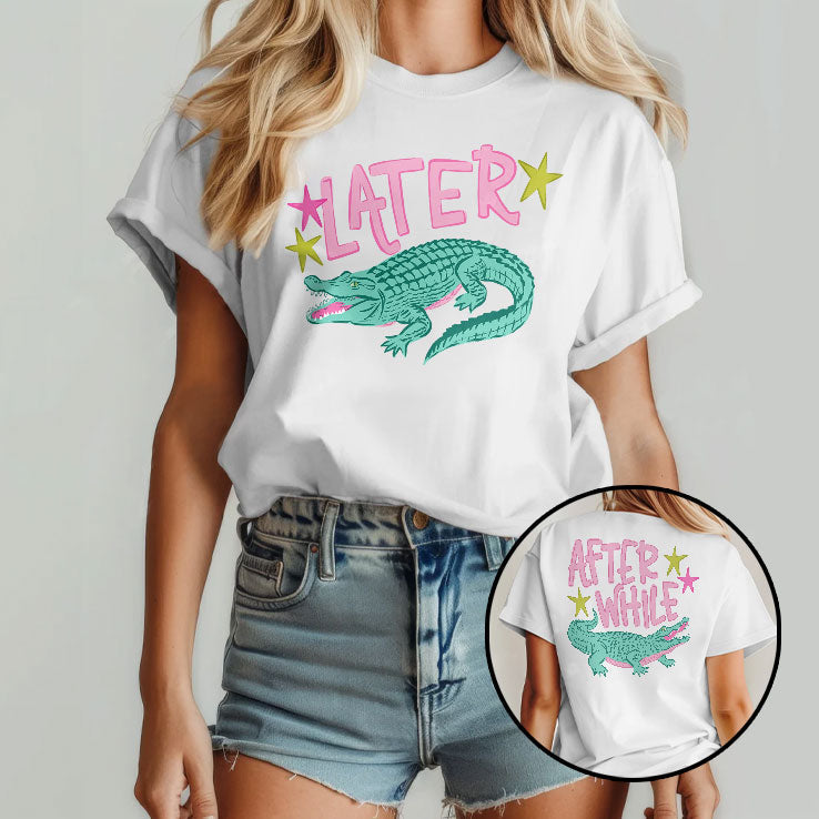 Later After While Alligator T Shirt Unisex