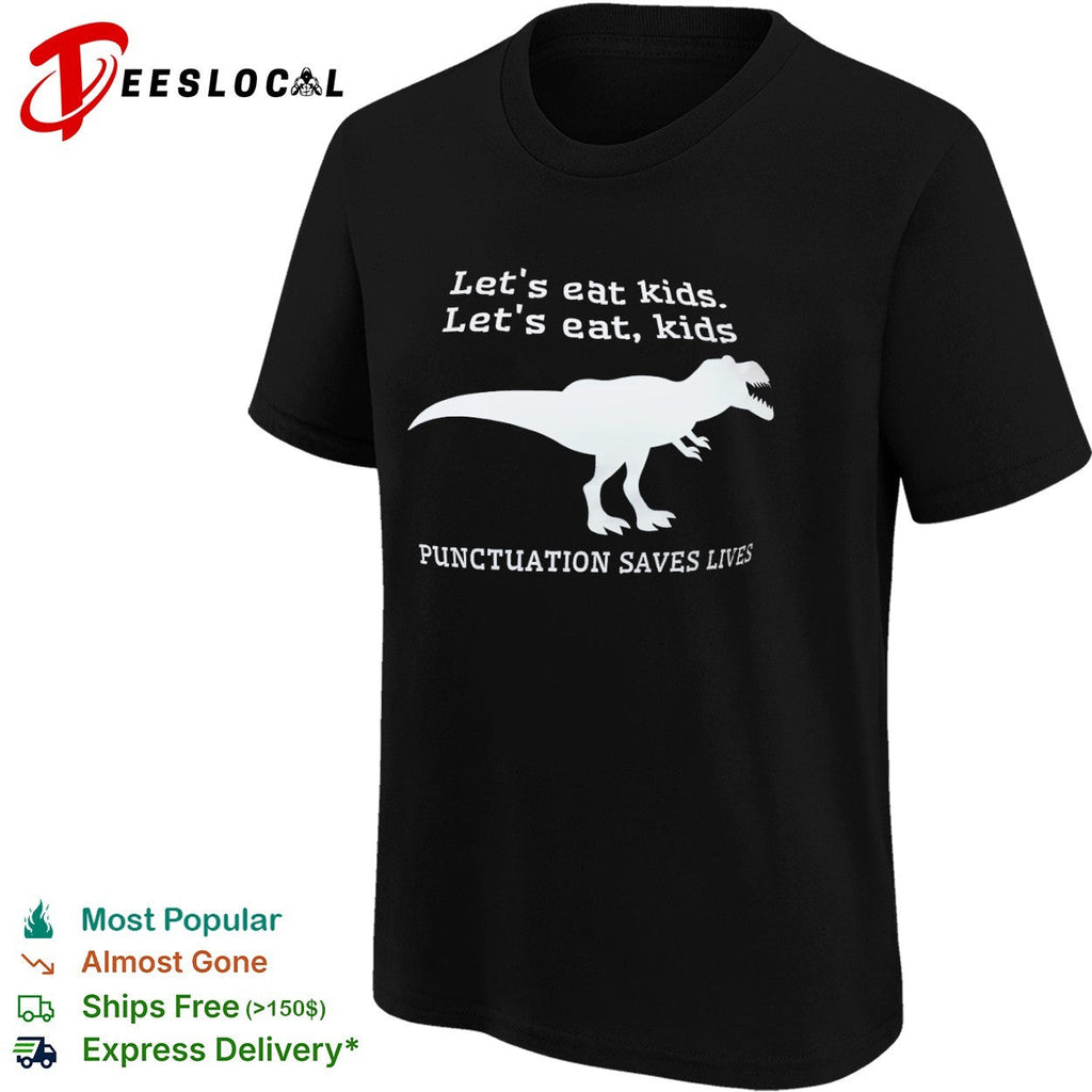 Let s eat kids let s eat kids Punctuation Saves Lives dinosaur shirt Unisex