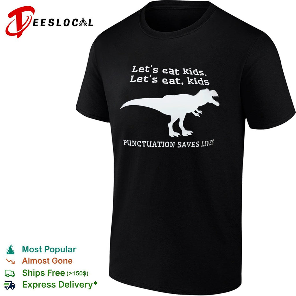 Let s eat kids let s eat kids Punctuation Saves Lives dinosaur shirt Unisex