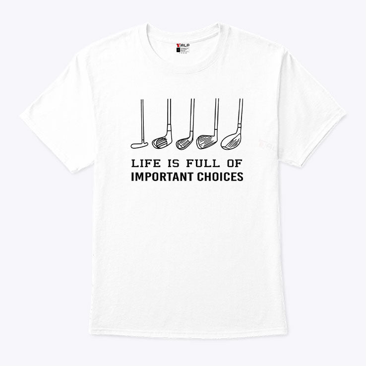 Life Is Full Of Important Choices Funny Golf T Shirt Unisex