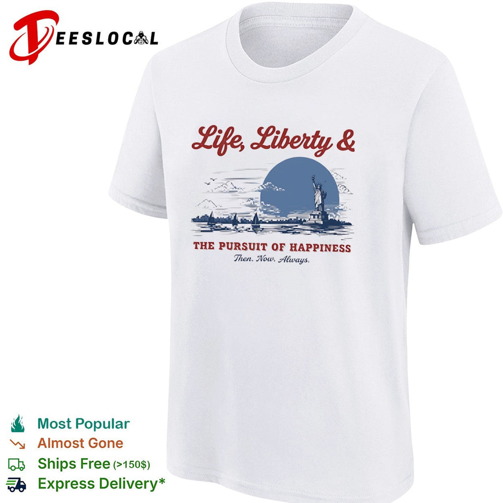 Life Liberty and the Pursuit of Happiness Then Now Always Statue of Liberty shirt Unisex