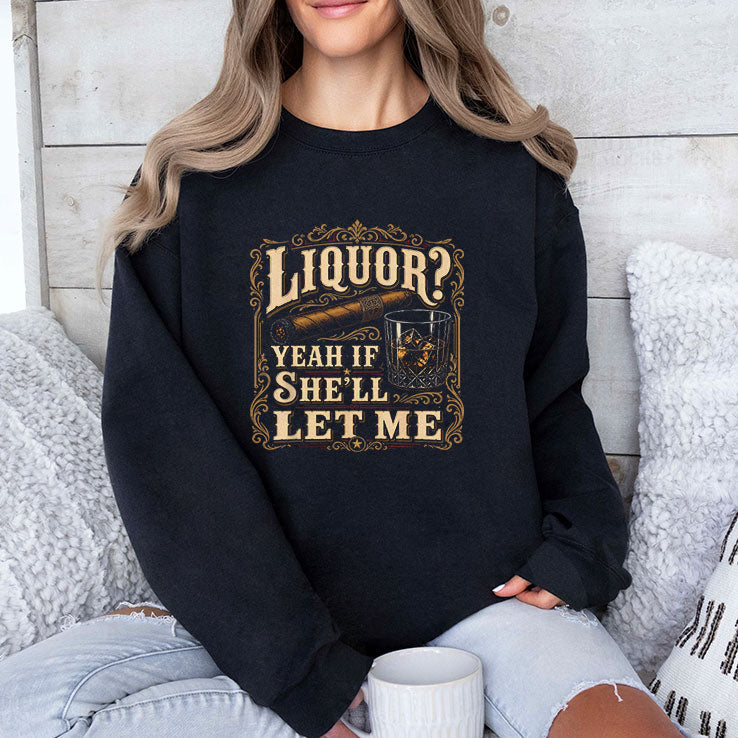 Liquor Yeah If She’ll Let Me Shirt Unisex