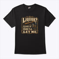 Liquor Yeah If She’ll Let Me Shirt Unisex