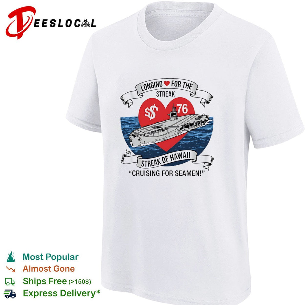 Longing for the Streak of Hawaii Cruising for Seamen 76 Submarine Novelty Shirt Unisex