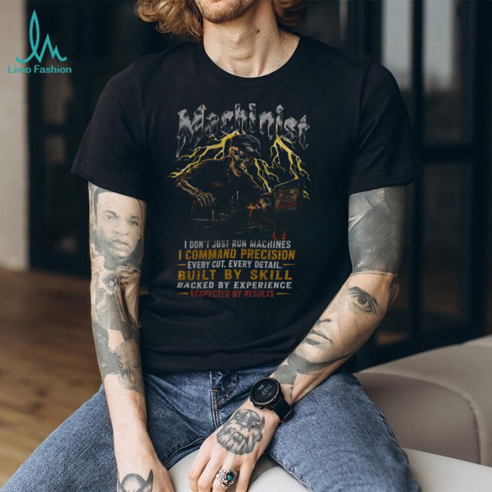Machinist Precision Every Cut Built By Skill Experience Shirt