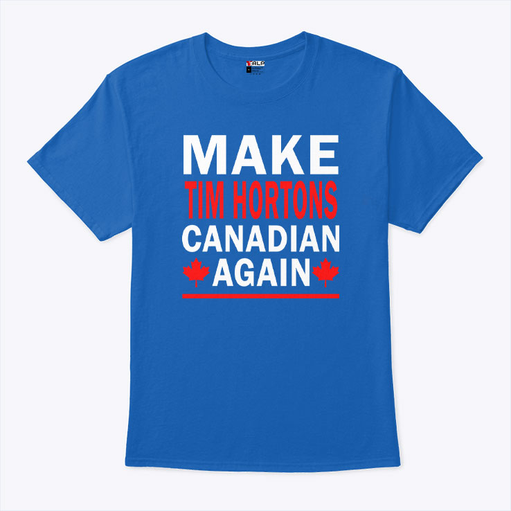 Make Tim Hortons Canadian Again Shirt Unisex