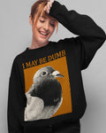 'May Be Dumb' Unisex