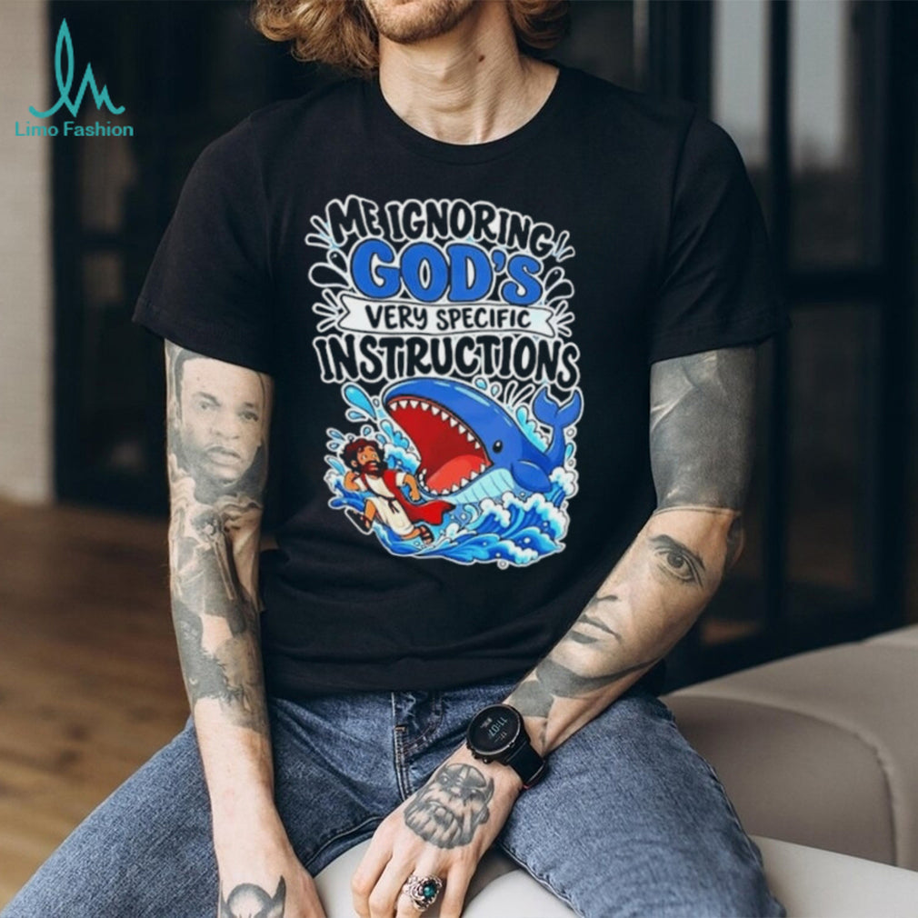 Me Ignoring God’s Very Specific Instructions Jonah and the Whale T Shirt