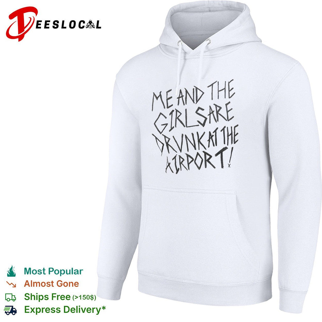 Me and the girls are drunk at the airport shirt Unisex
