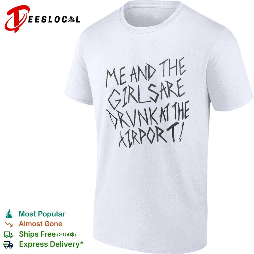 Me and the girls are drunk at the airport shirt Unisex