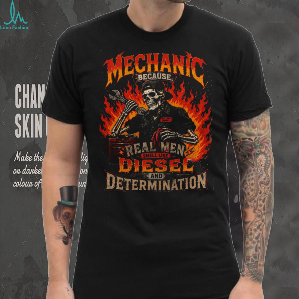 Mechanic Real Men Smell Like Diesel Determination Shirt