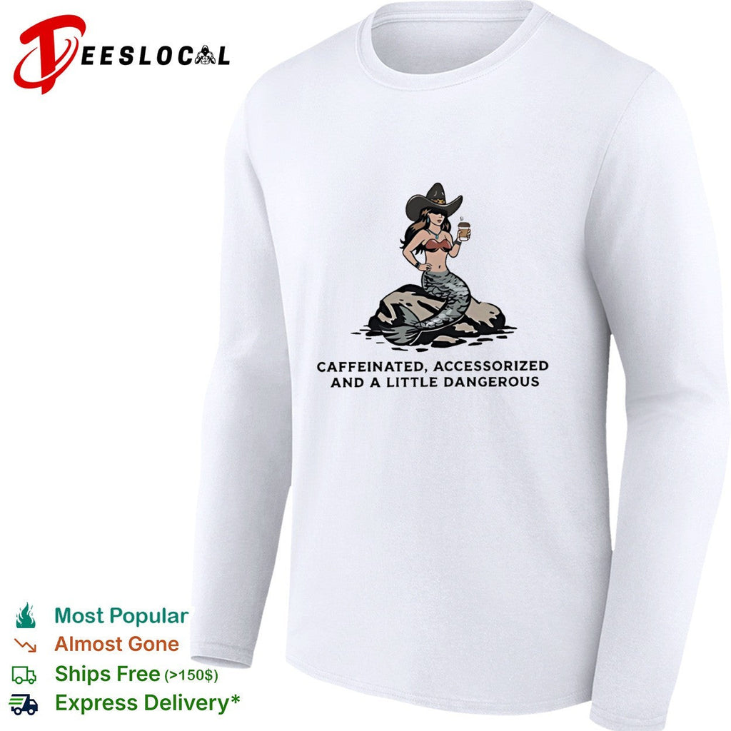 Mermaid cowgirl holding coffe caffeinated accessorized and a little dangerous shirt Unisex