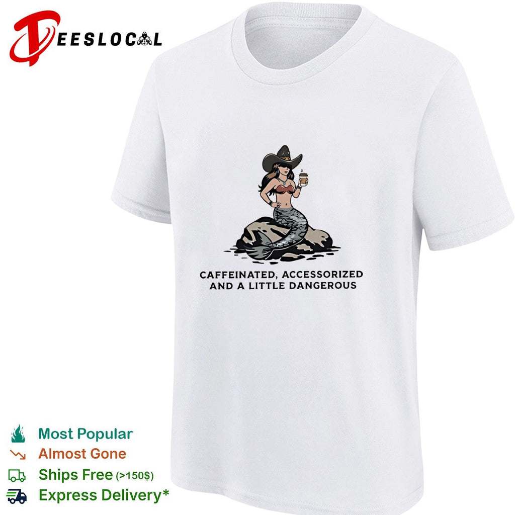 Mermaid cowgirl holding coffe caffeinated accessorized and a little dangerous shirt Unisex