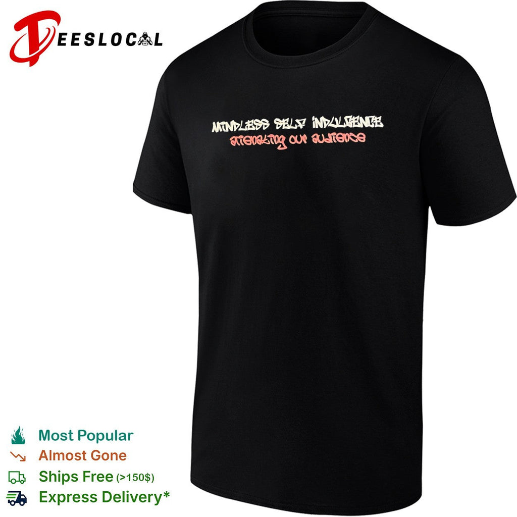 Mindless Self Indulgence Alienating Our Audience Shirt Unisex