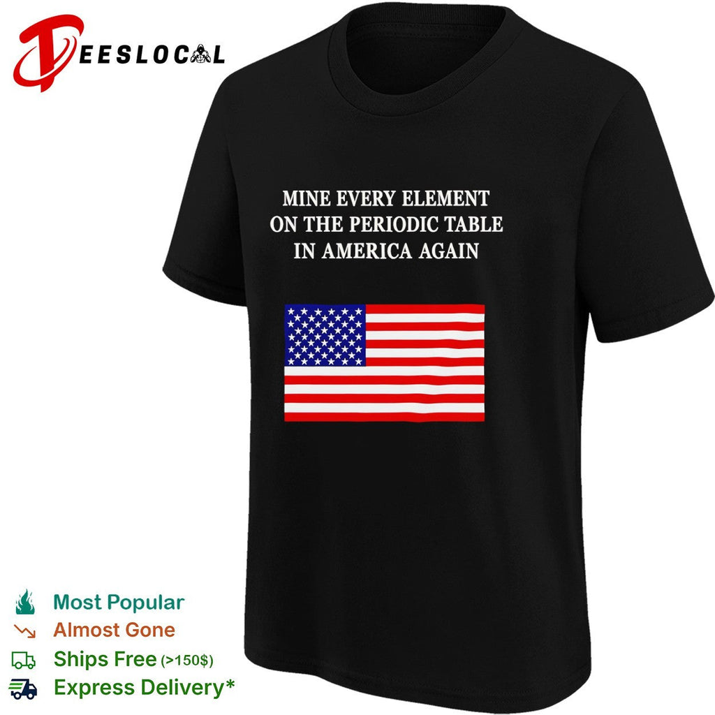 Mine every element on the periodic table in America flag shirt Unisex