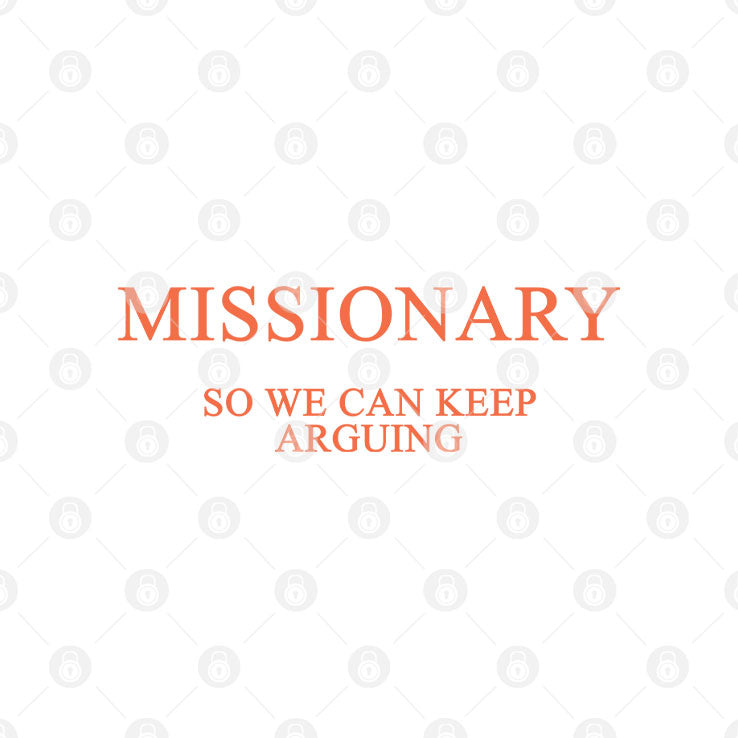 Missionary So We Can Keep Arguing Shirt Unisex