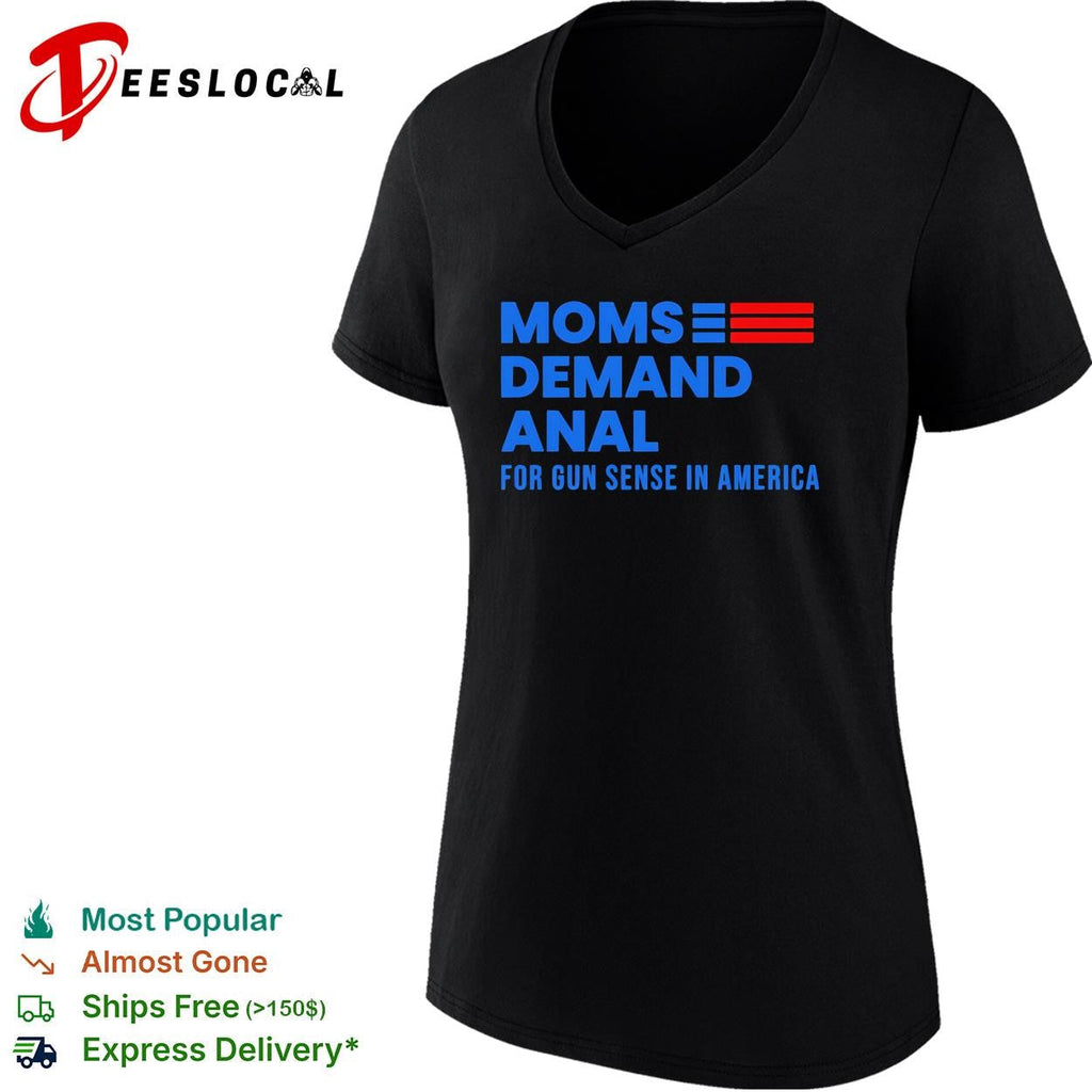 Moms demand anal for gun sense in America shirt Unisex