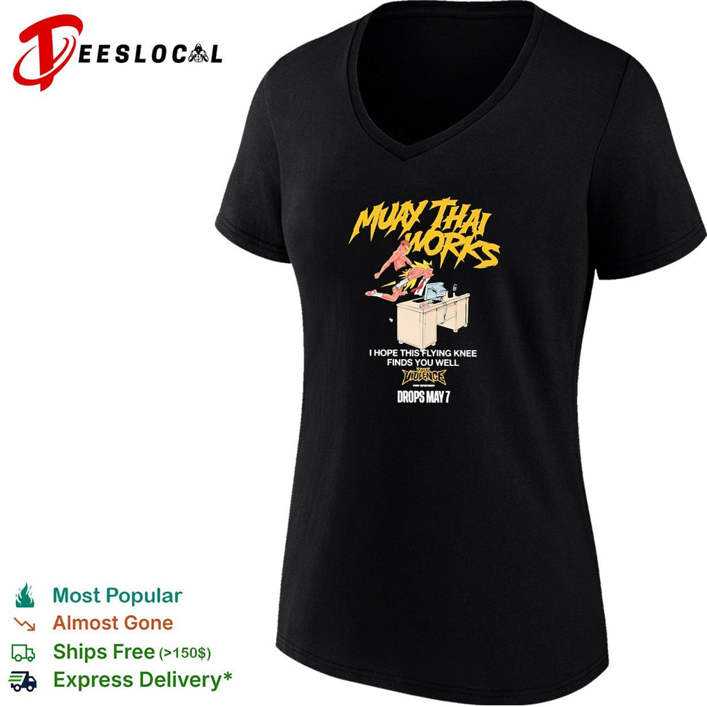 Muay Thai works I hope this flying knee finds you well full violence shirt Unisex