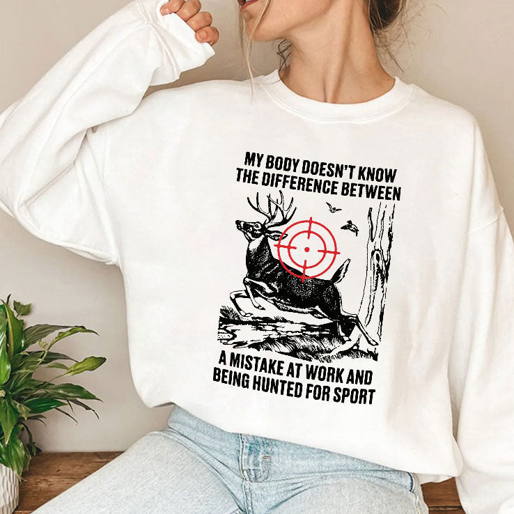 My Body Does Not Know The Difference Between A Mistake At Work And Being Hunted For Sport Shirt